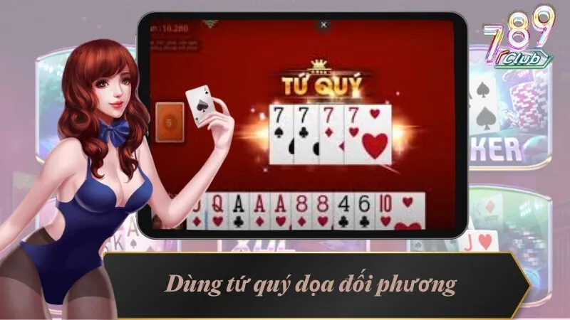 Kinh nghiệm dùng tứ quý dọa đối phương trong game tiến lên