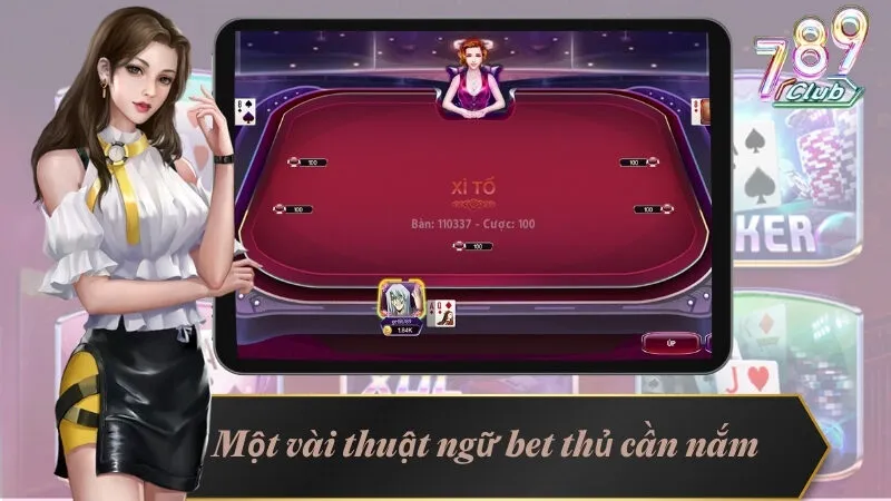 Một vài thuật ngữ bet thủ cần nắm chắc tại xì tố