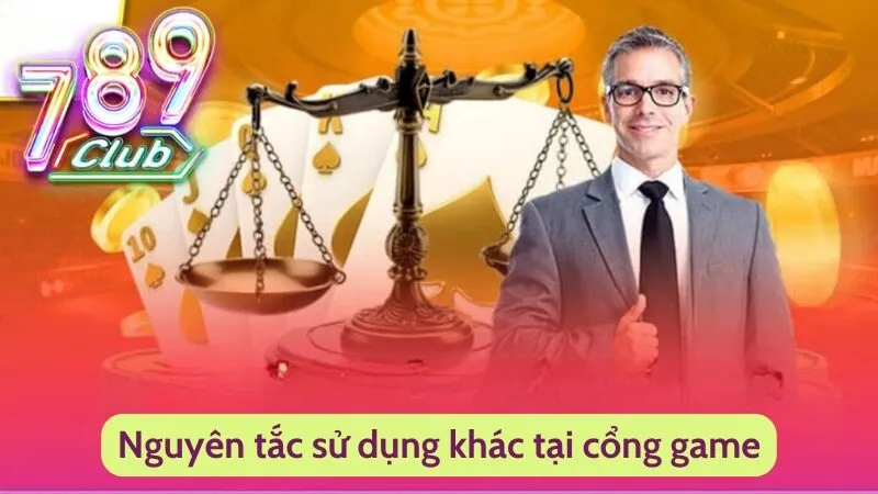 Nguyên tắc sử dụng khác tại cổng game