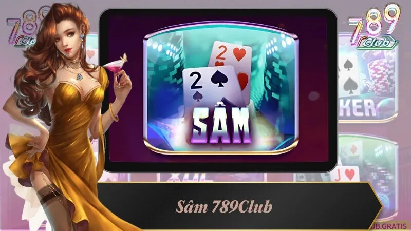 Trải Nghiệm Sâm 789Club – Đánh Bài Đỉnh Cao, Thưởng Lớn