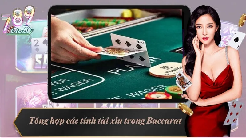 Tổng hợp các tính tài xỉu trong Baccarat